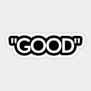 "GOOD" Sticker